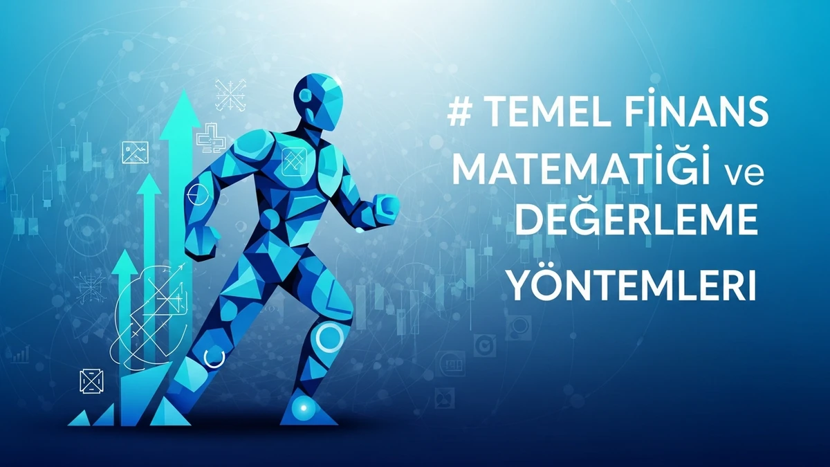 Temel Finans Matematiği Ve Değerleme Yöntemleri: Kapsamlı Rehber 2026